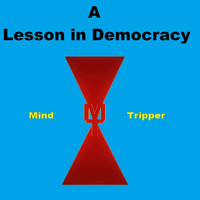 Mind Tripper - A Lesson in Democracy (Explicit)