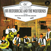 Bix Beiderbecke & The Wolverines - Bix Beiderbecke and the Wolverines 1924-1925 (feat. Sioux City Six and Rhythm Jugglers)