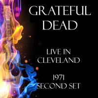 Grateful Dead - Live in Cleveland 1971 Second Set (Live)