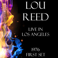 Lou Reed - Live in Los Angeles 1976 First Set (LIVE)