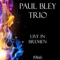 Paul Bley Trio - Live in Bremen 1966 (Live)