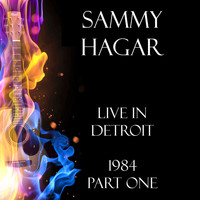 Sammy Hagar - Live in Detroit 1984 Part One (Live)