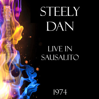Steely Dan - Live in Sausalito 1974 (Live)