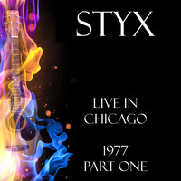 Styx - Live in Chicago 1977 Part One (Live)