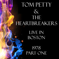 Tom Petty & The Heartbreakers - Live in Boston 1978 Part One (Live)