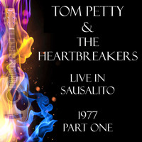 Tom Petty & The Heartbreakers - Live in Sausalito 1977 Part One (Live)