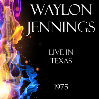 Waylon Jennings - Live in Texas 1975 (Live)
