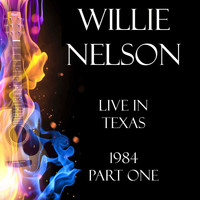 Willie Nelson - Live in Texas 1984 Part One (Live)