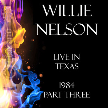 Willie Nelson - Live in Texas 1984 Part Three (Live)