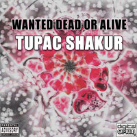 Tupac Shakur - Wanted Dead or Alive (Explicit)