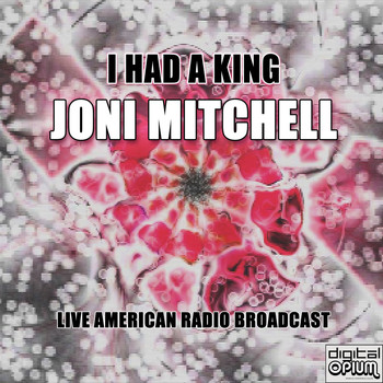 Joni Mitchell - I Had a King (Live)