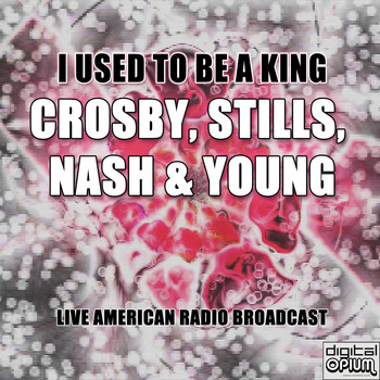 Crosby, Stills, Nash & Young - I Used to Be a King (Live)