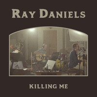 Ray Daniels - Killing Me