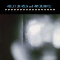 Robert Johnson and Punchdrunks - Delirium Bullonate