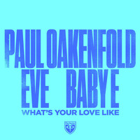 Paul Oakenfold x Eve x Baby E - What’s Your Love Like (Explicit)