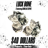Luck Bone - 40 Dollars (feat. Cadillac Slym) (Explicit)