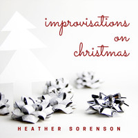 Heather Sorenson - Improvisations on Christmas