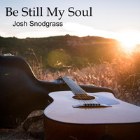 Josh Snodgrass - Be Still My Soul