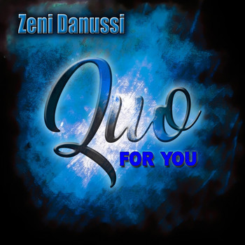 Zeni Danussi - Quo for You