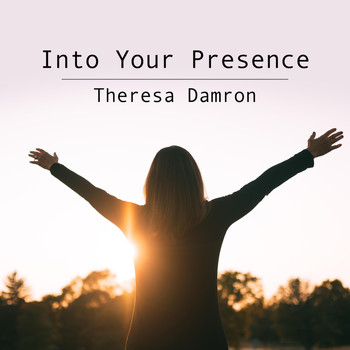 Theresa Damron - Into Your Presence