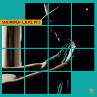 San Proper - San Proper & The Love Presents L.O.V.E., Pt. 3