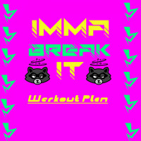 Werkout Plan - Imma Break It