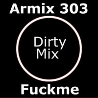 Armix 303 - Fuckme (Dirty Mix [Explicit])