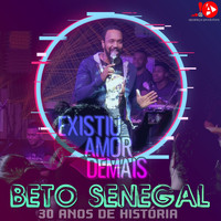 Beto Senegal - Existiu Amor Demais (30 Anos de História)