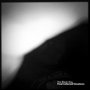 The Black Dog - Final Collected Vexations