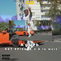 AguiB - KDT Episode 3 (À la mort) (Explicit)