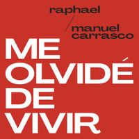 Raphael, Manuel Carrasco - Me Olvidé De Vivir