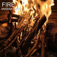 Mwana Weika - Fire