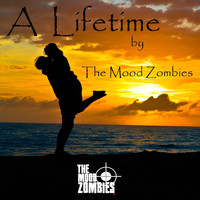 The Mood Zombies - A Lifetime