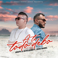 Joseph la Revelacion - A Ti Todo Debo (feat. Josue Raudez)