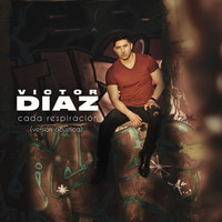 Victor Diaz - Cada Respiración (Versión Acústica)