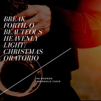 The Mormon Tabernacle Choir - Break Forth, O Beauteous Heavenly Light: Christmas Oratorio