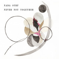 Nada Surf - Never Not Together (Deluxe Edition)