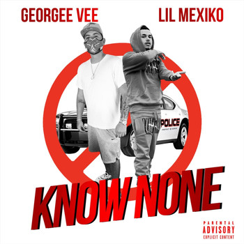Georgee Vee & Lil Mexiko - Know None (Explicit)