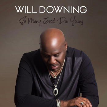 Will Downing - So Many Good Die Young