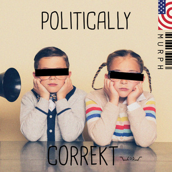 Murph - Politically Correkt (Explicit)