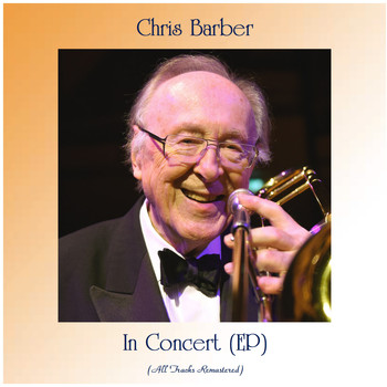 Chris Barber - In Concert (EP) (All Tracks Remastered)