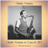 Charlie Ventura - Charlie Ventura in Concert (EP) (All Tracks Remastered)