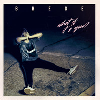 BREDE - What If It's You?