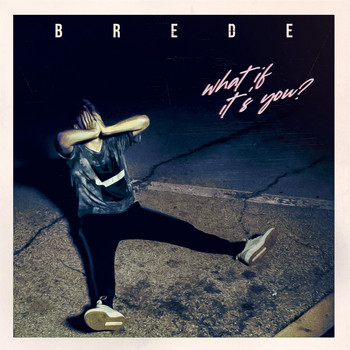 BREDE - What If It's You?