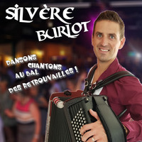 Silvère Burlot - Dansons chantons au bal des retrouvailles