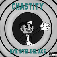 Chastity - Bye Bye! (Deluxe) (Explicit)