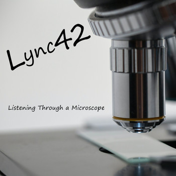 Lync42 - Listening Through a Microscope