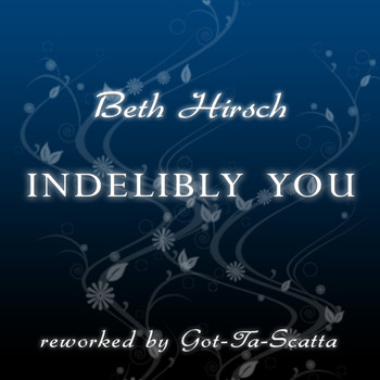 Beth Hirsch - Indelibly You (reworked by Got-Ta-Scatta)