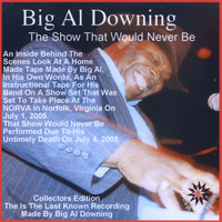 Big Al Downing - The Show That Would Never Be