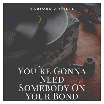 Various Artists - You´re Gonna Need Somebody On Your Bond